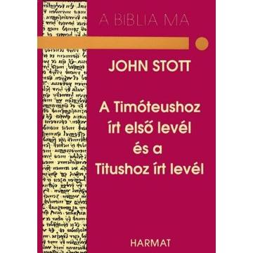 A Timóteushoz írt első levél és a Tituszhoz írt levél – A Biblia ma – John Stott