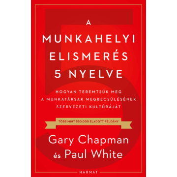 A munkahelyi elismerés 5 nyelve – Hogyan teremtsük meg a munkatársak megbecsülésének szervezeti kultúráját – Gary Chapman