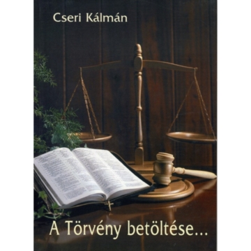 A törvény betöltése – A tízparancsolat magyarázata – Cseri Kálmán