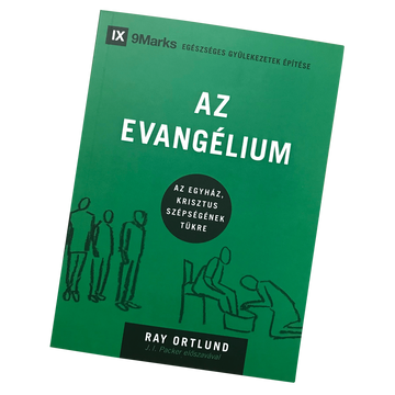 Az evangélium – Az egyház, Krisztus szépségének tükre – Ray Ortlund – Egészséges gyülekezetek építése sorozat 1. rész