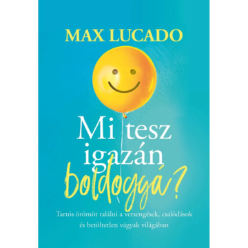 Mi tesz igazán boldoggá? – Max Lucado