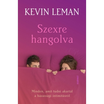 Szexre hangolva – Minden, amit tudni akartál a házassági intimitásról – Kevin Leman