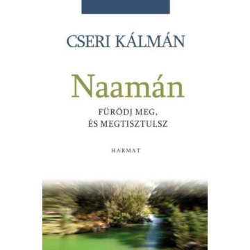 Naamán – Fürödj meg, és megtisztulsz – Cseri Kálmán