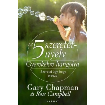 Az 5 szeretetnyelv: Gyerekekre hangolva – SZERESD ÚGY, HOGY ÉREZZE! – Gary Chapman, Ross Campbell