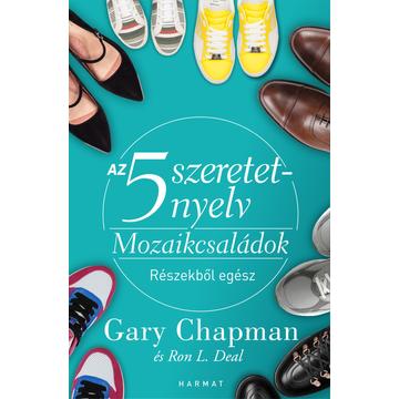 Az 5 szeretetnyelv – Mozaikcsaládok – RÉSZEKBŐL EGÉSZ – Gary Chapman, Ron L. Deal