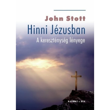 Hinni Jézusban – A kereszténység lényege – John Stott