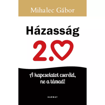 Házasság 2.0 – A kapcsolatot cseréld, ne a társad! – Mihalec Gábor