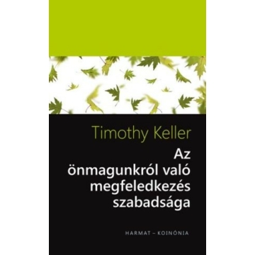 Az önmagunkról való megfeledkezés szabadsága – Timothy Keller