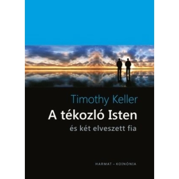 A tékozló Isten és két elveszett fia – Timothy Keller