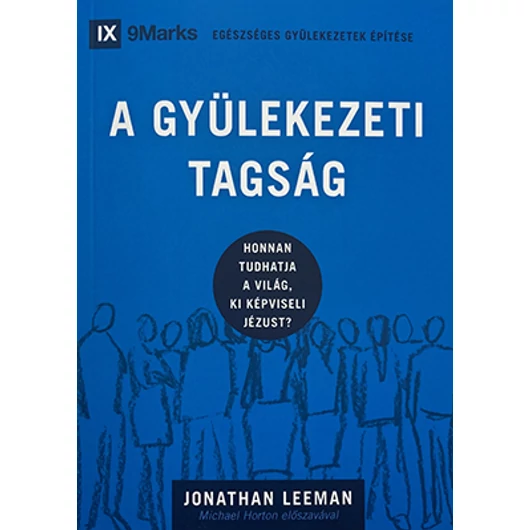 A gyülekezeti tagság – Honnan tudhatja a világ, ki képviseli Jézust? – Jonathan Leeman – Egészséges gyülekezetek építése sorozat 2. rész