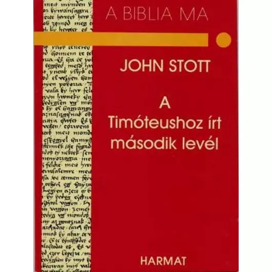 A Timóteushoz írt második levél – A Biblia ma – John Stott