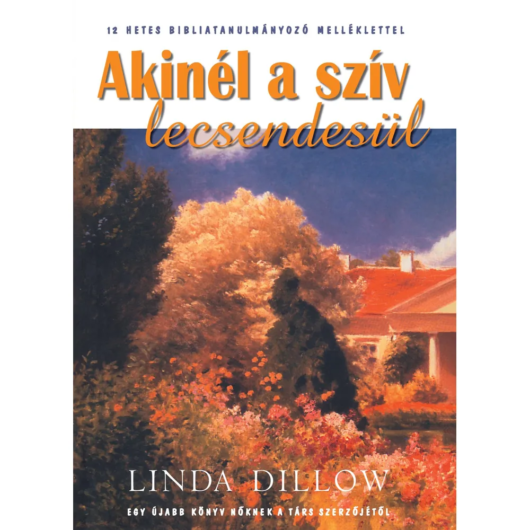 Akinél a szív lecsendesül – Linda Dillow