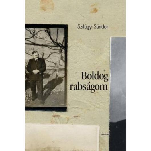 Boldog rabságom – Szilágyi Sándor