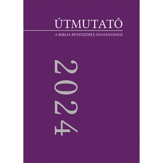 Útmutató 2024 – A Biblia rendszeres olvasásához