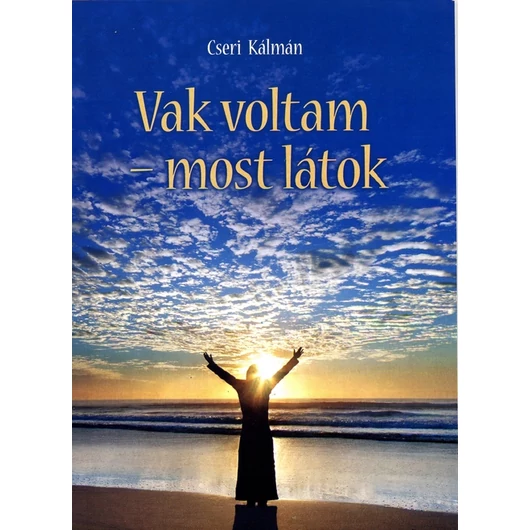 Vak voltam – most látok – Cseri Kálmán