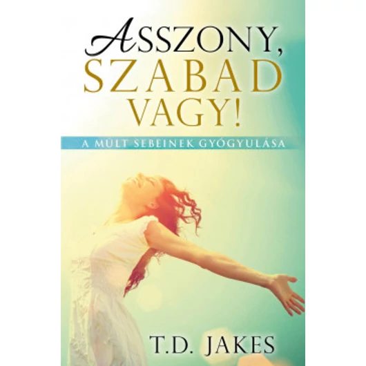 Asszony, szabad vagy! – T. D. Jakes