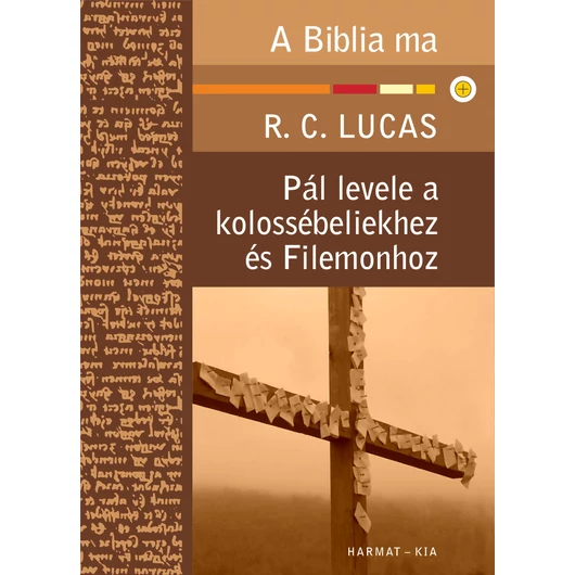 Pál levele a kolossébeliekhez és Filemonhoz – A Biblia ma – R. C. Lucas