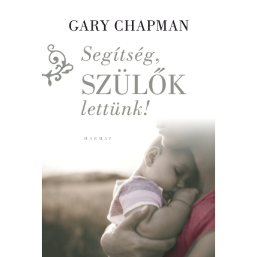 Segítség, szülők lettünk! – Gary Chapman