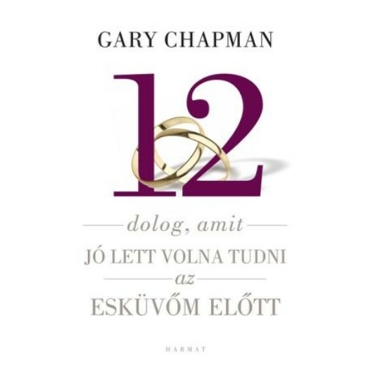 12 dolog, amit jó lett volna tudni az esküvőm előtt – Gary Chapman