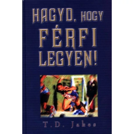 Hagyd, hogy férfi legyen! – T. D. Jakes