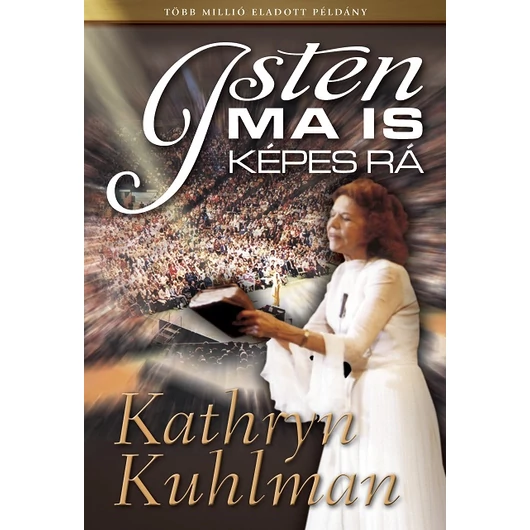 Isten ma is képes rá – Kathryn Kuhlman