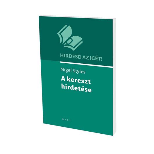 Hirdesd az Igét! sorozat 2. – A kereszt hirdetése – Nigel Styles