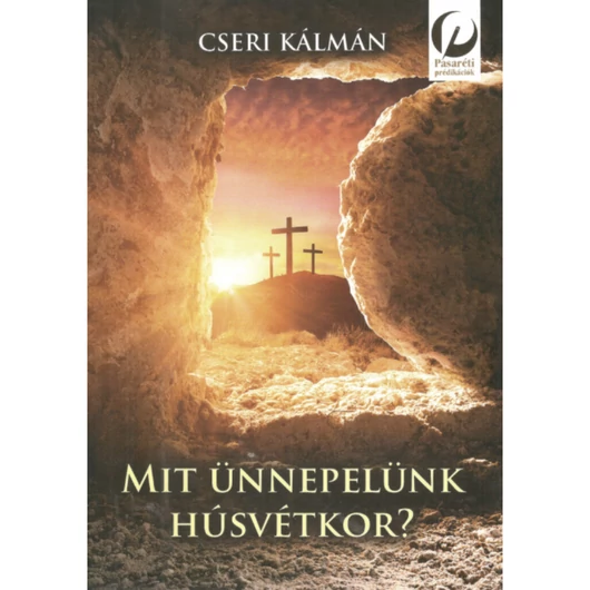 Mit ünnepelünk húsvétkor? – Cseri Kálmán