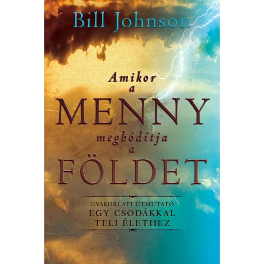 Amikor a Menny meghódítja a Földet – Bill Johnson