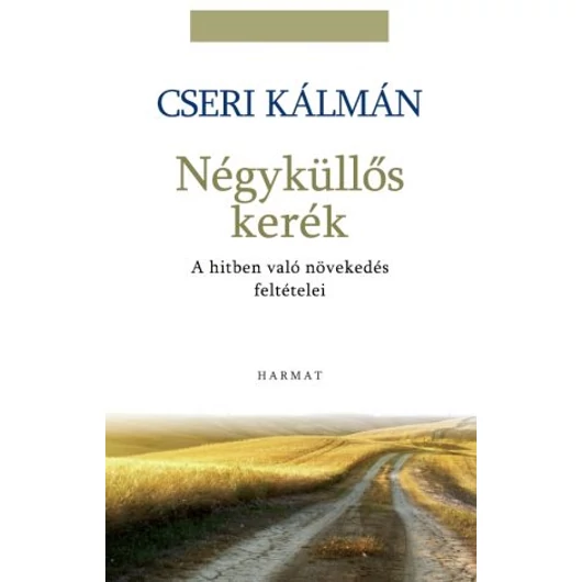 Négyküllős kerék – A hitben való növekedés feltételei – Cseri Kálmán