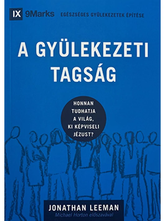 A gyülekezeti tagság – Honnan tudhatja a világ, ki képviseli Jézust? – Jonathan Leeman – Egészséges gyülekezetek építése sorozat 2. rész