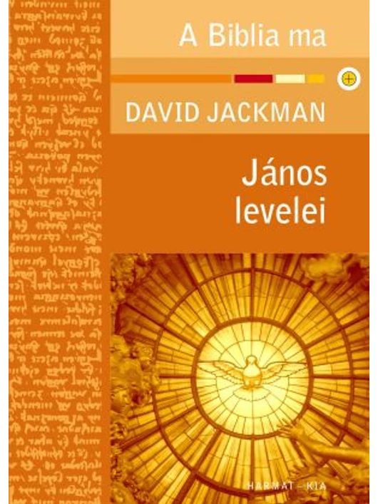 János levelei – A Biblia ma – David Jackman