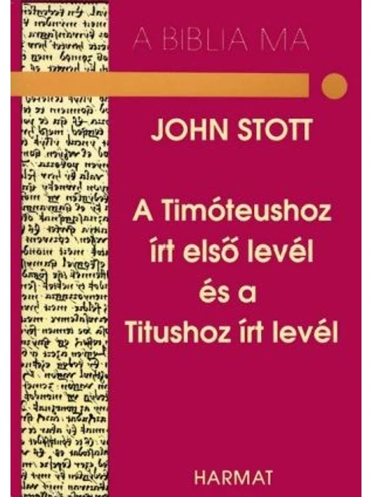 A Timóteushoz írt első levél és a Tituszhoz írt levél – A Biblia ma – John Stott