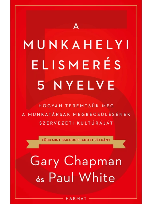 A munkahelyi elismerés 5 nyelve – Hogyan teremtsük meg a munkatársak megbecsülésének szervezeti kultúráját – Gary Chapman