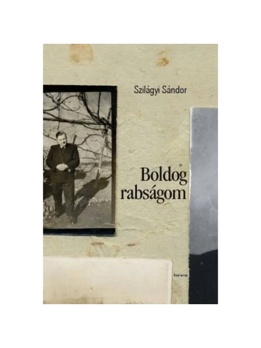 Boldog rabságom – Szilágyi Sándor