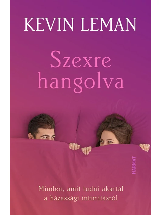 Szexre hangolva – Minden, amit tudni akartál a házassági intimitásról – Kevin Leman
