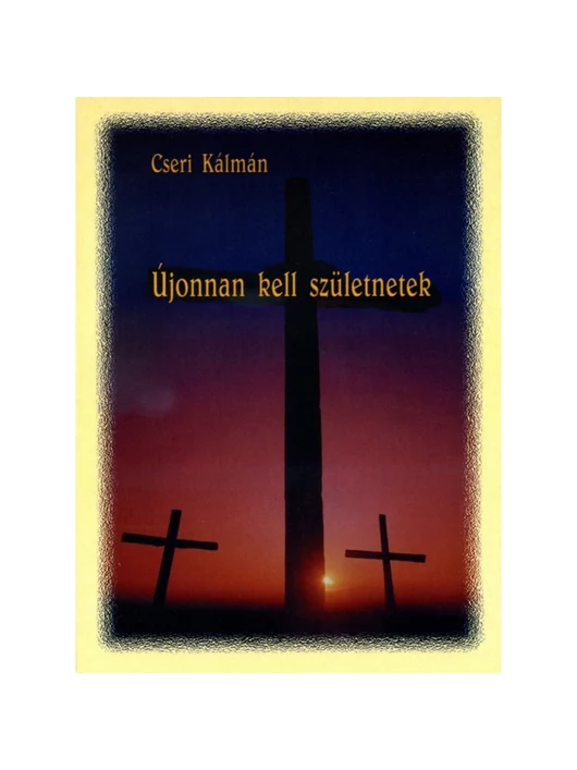 Újonnan kell születnetek – Cseri Kálmán