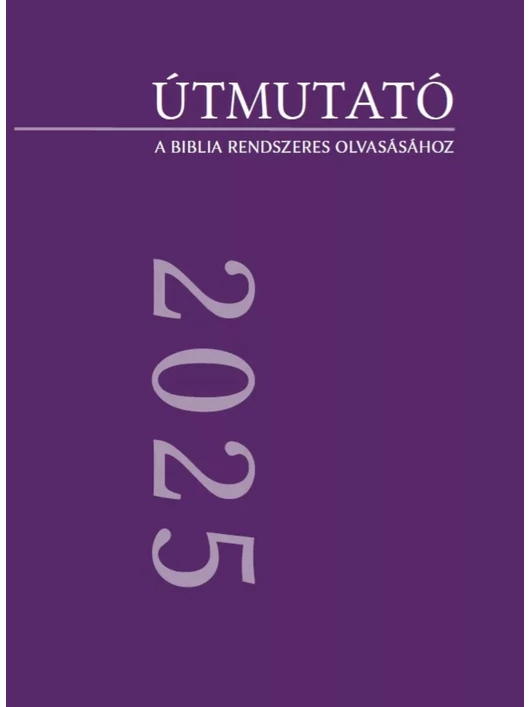 Útmutató 2025 – A Biblia rendszeres olvasásához