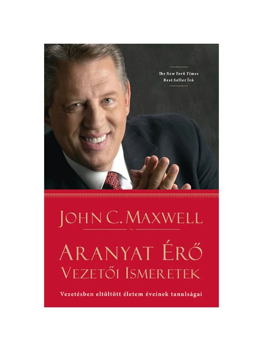 Aranyat érő vezetői ismeretek – John C. Maxwell