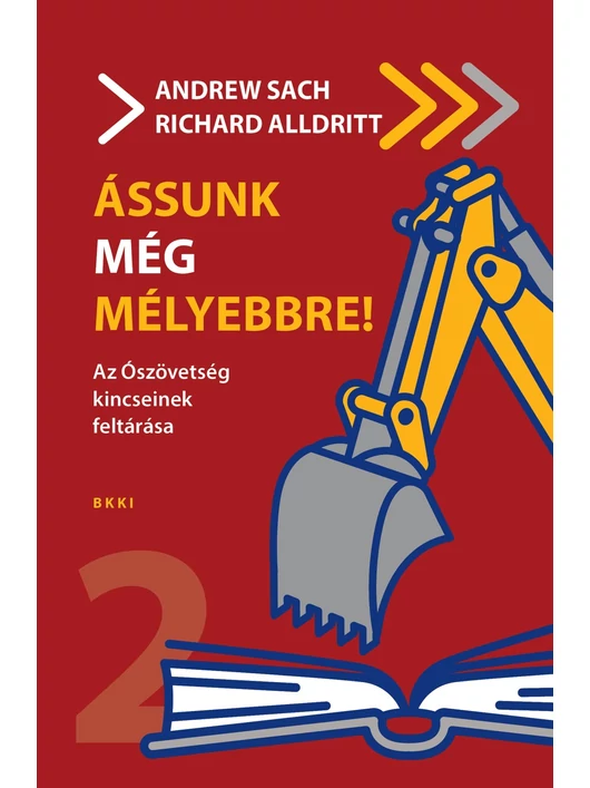 Ássunk még mélyebbre! – Az Ószövetség kincseinek feltárása – Andrew Sach – Richard Alldritt