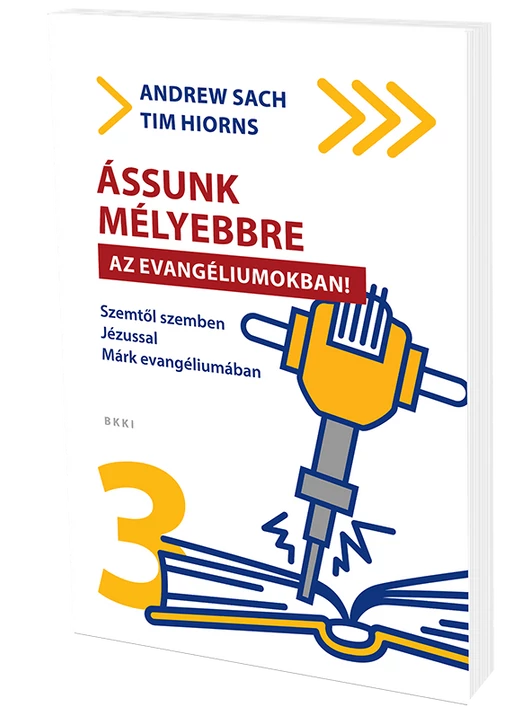 Ássunk mélyebbre az evangéliumokban – Szemtől szemben Jézussal Márk evangéliumában – Andrew Sach – Tim Hiorns
