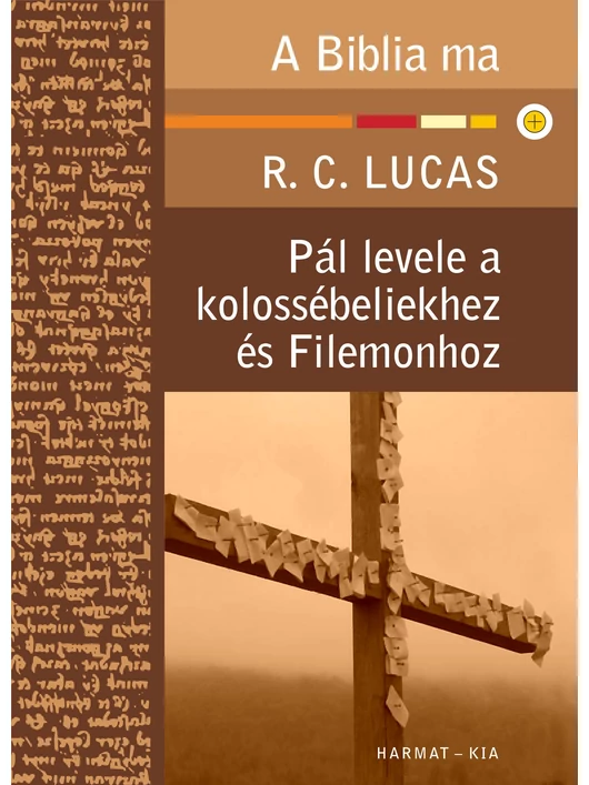 Pál levele a kolossébeliekhez és Filemonhoz – A Biblia ma – R. C. Lucas