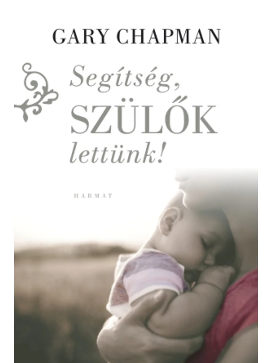 Segítség, szülők lettünk! – Gary Chapman