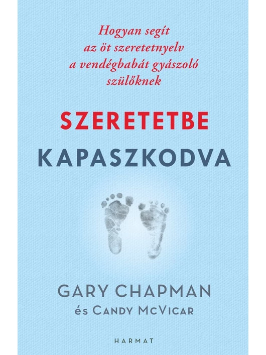 Szeretetbe kapaszkodva – Hogyan segít az öt szeretetnyelv a vendégbabát gyászoló szülőknek – GARY CHAPMAN, CANDY MCVICAR