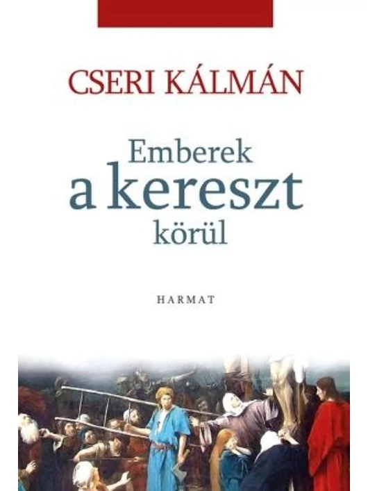 Emberek a kereszt körül – Cseri Kálmán