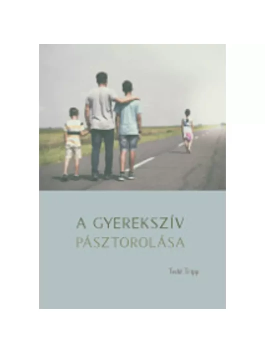 A gyerekszív pásztorlása – Tedd Tripp