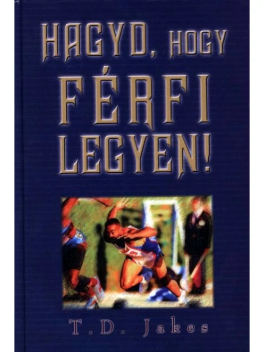 Hagyd, hogy férfi legyen! – T. D. Jakes