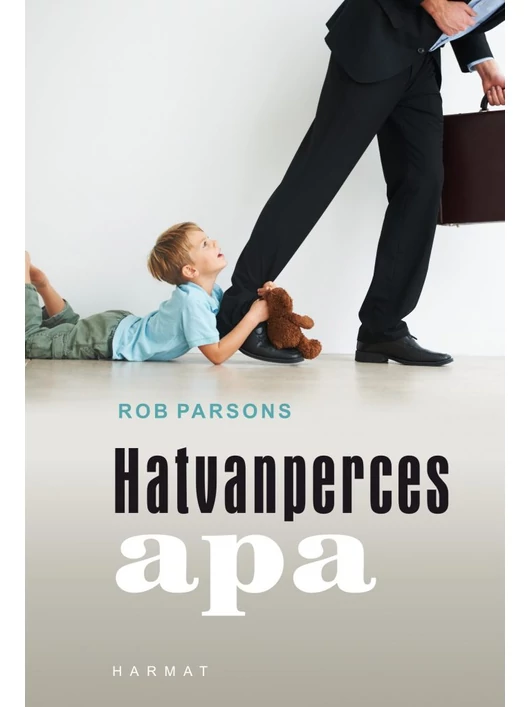 Hatvanperces apa – Egy óra, ami megváltoztathatja gyermeke jövőjét – Rob Parsons