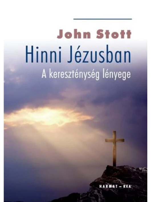 Hinni Jézusban – A kereszténység lényege – John Stott