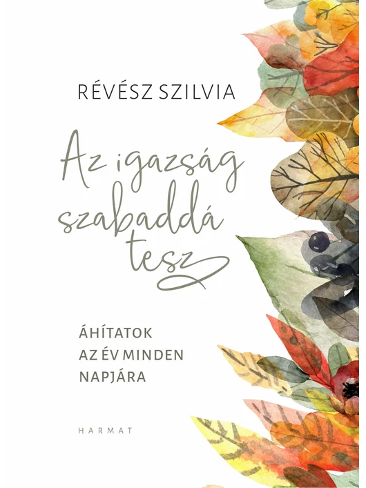 Az igazság szabaddá tesz – Áhítatok az év minden napjára – Révész Szilvia