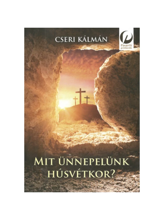 Mit ünnepelünk húsvétkor? – Cseri Kálmán